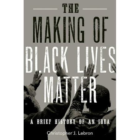 The Making of Black Lives Matter : A Brief History of an (West Out Of Best Making Ideas)