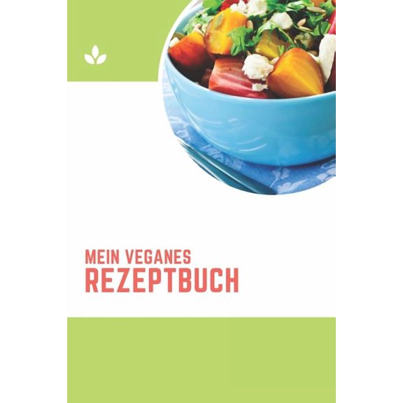 Mein Veganes Rezeptbuch : A5 rezeptbuch zum selberschreiben vegan kochbuch rezepte schreiben schöne Geschenkidee gesund Ernährung (Paperback)