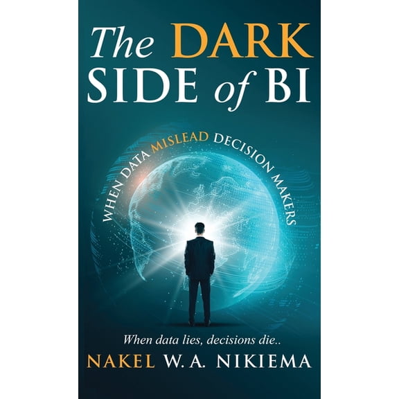 The Dark Side of BI - When data mislead decision-makers, (Hardcover)