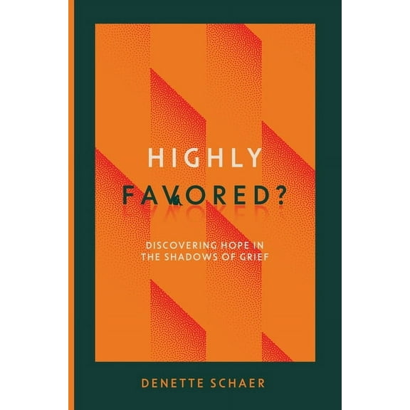 Highly Favored?: Discovering Hope in the Shadows of Grief, (Paperback)