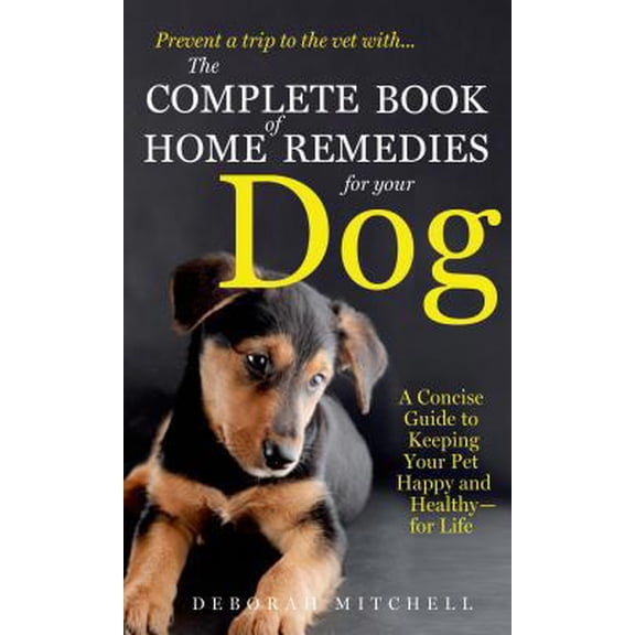 Pre-Owned The Complete Book of Home Remedies for Your Dog: A Concise Guide for Keeping Your Pet Healthy and Happy - For Life (Unknown) 125002627X 9781250026279