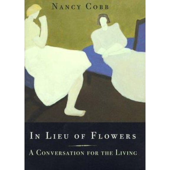 Pre-Owned In Lieu of Flowers: A Conversation for the Living (Hardcover) 0375403418 9780375403415