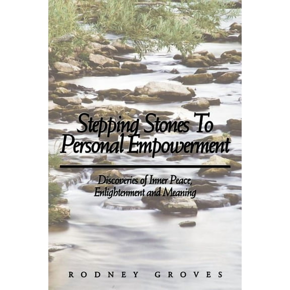 Stepping Stones To Personal Empowerment : Discoveries of Inner Peace, Enlightenment and Meaning (Paperback)