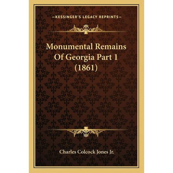 Monumental Remains Of Georgia Part 1 (1861) (Paperback)