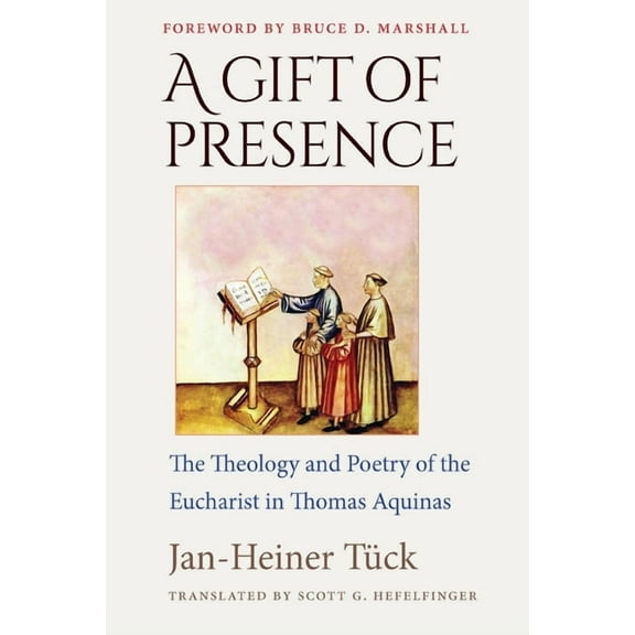A Gift of Presence The Theology and Poetry of the Eucharist in Thomas Aquinas, (Paperback)