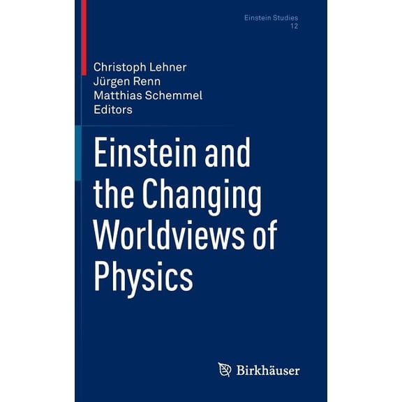 Einstein Studies Einstein and the Changing Worldviews of Physics, Book 12, (Hardcover)