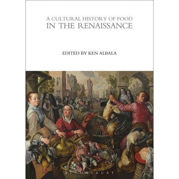 Cultural Histories A Cultural History of Food in the Renaissance, (Paperback)