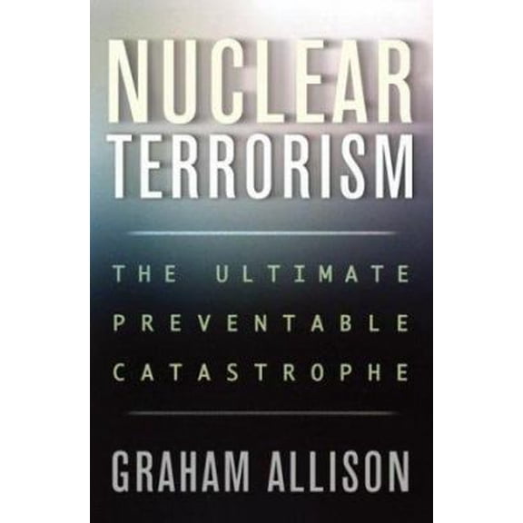 Pre-Owned Nuclear Terrorism: The Ultimate Preventable Catastrophe (Hardcover) 0805076514 9780805076516