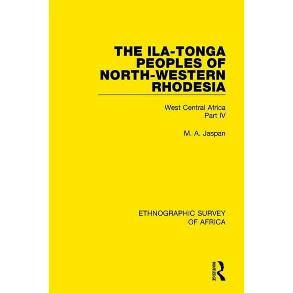 Ethnographic Survey of Africa The Ila-Tonga Peoples of North-Western Rhodesia: West Central Africa Part IV, (Paperback)