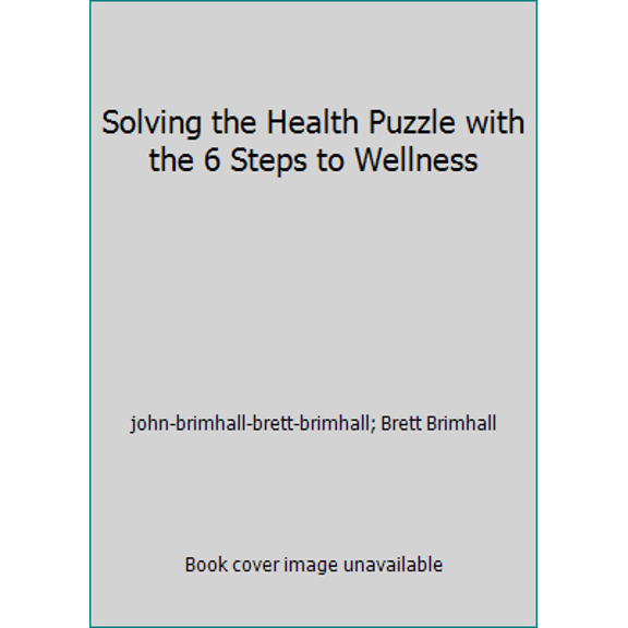 Pre-Owned Solving the Health Puzzle with the 6 Steps to Wellness (Paperback) 1602219931 9781602219939