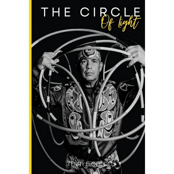 The Circle of Light: A World Champion Hoop Dancer's Journey to Embracing His Native Roots, (Paperback)