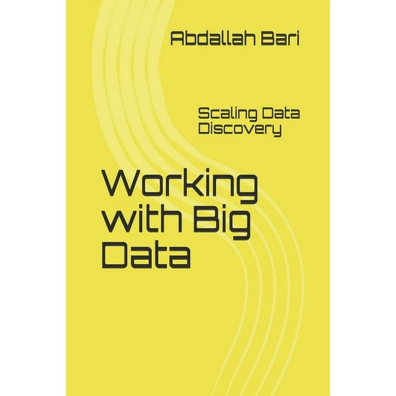 Working with Big Data: Scaling Data Discovery, (Paperback)