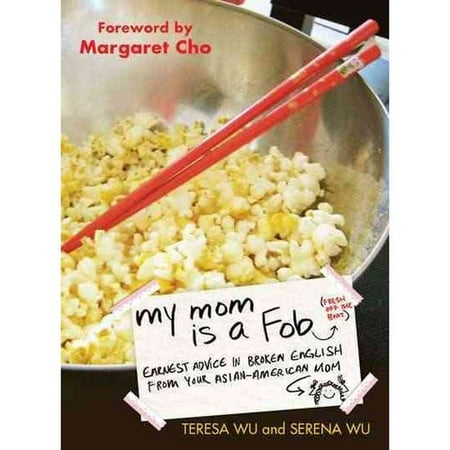 My Mom Is a Fob: Earnest Advice in Broken English from Your Asian-American Mom
