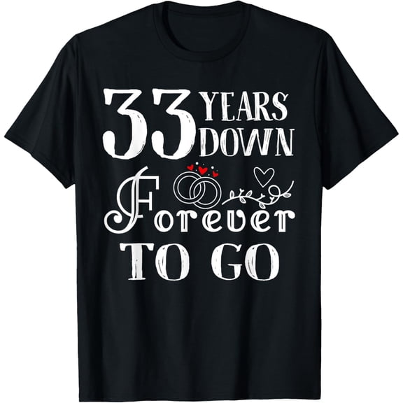33 Years Down Forever to Go Couple 33rd Wedding Anniversary T-Shirt100% cotton