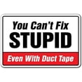 thumbnail image 1 of You Can't FIX Stupid Even with Duct Tape Decal | Indoor/Outdoor | 9" Tall, 1 of 3