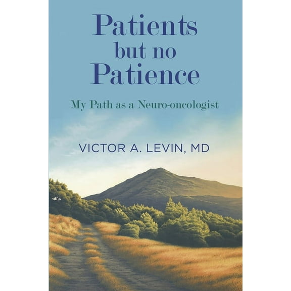 Patients but no Patience: My Path as a Neuro-Oncologist, (Paperback)