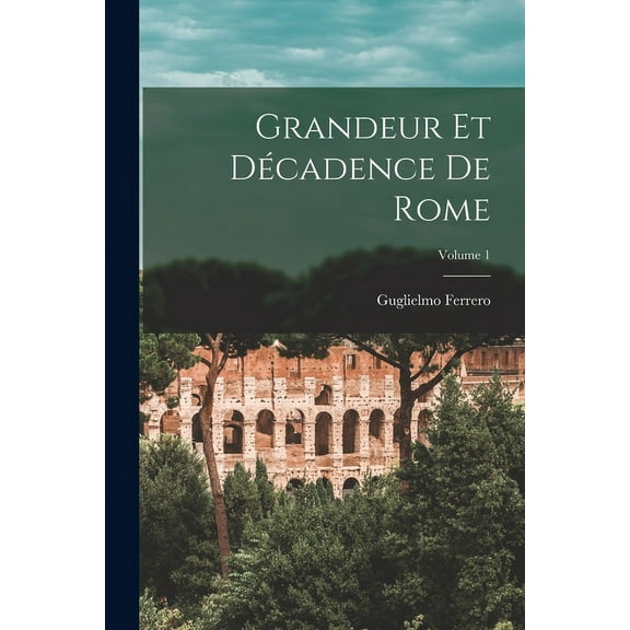 Grandeur Et Décadence De Rome; Volume 1 (Paperback)
