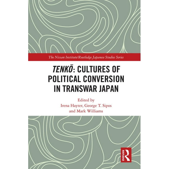 Nissan Institute/Routledge Japanese Stud Tenkō: Cultures of Political Conversion in Transwar Japan, (Paperback)