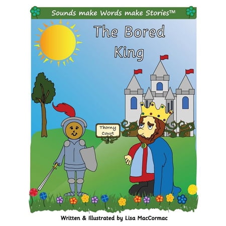Sounds Make Words Make Stories: The Bored King : Supports Sounds make Words make Stories series 3 and series 3+ books 3 through 5. (Paperback)