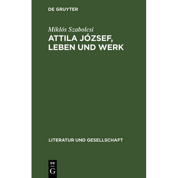 Literatur Und Gesellschaft Attila JÃ³zsef, Leben Und Werk, (Hardcover)