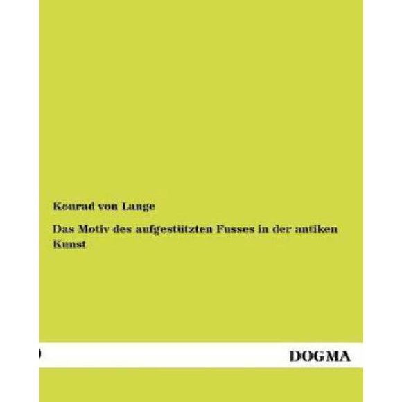 Das Motiv Des Aufgest Tzten Fusses in Der Antiken Kunst