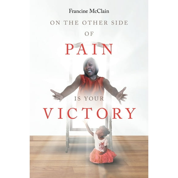 On the Other Side of Pain Is Your Victory, (Paperback)