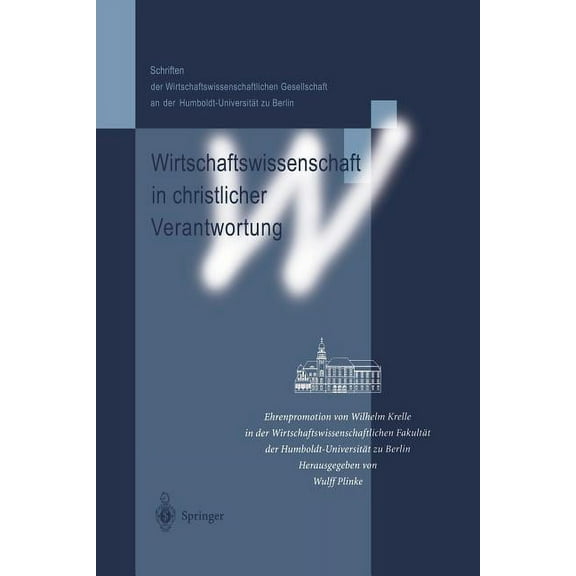 Schriften der Wirtschaftswissenschaftlic Wirtschaftswissenschaft in Christlicher Verantwortung: Ehrenpromotion Von Wilhelm Krelle in Der Wirtschaftswissenschaftl, (Paperback)