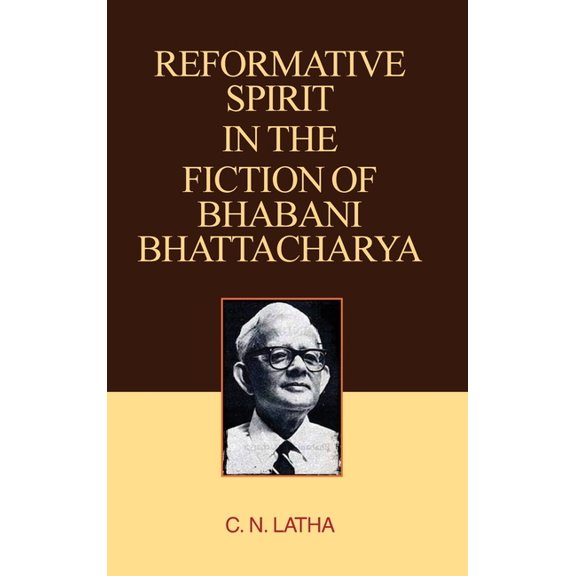 Reformative Spirit in the Fiction of Bhabani Bhattacharya, (Hardcover)