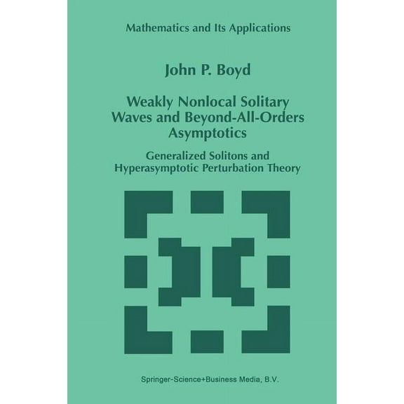 Mathematics and Its Applications Weakly Nonlocal Solitary Waves and Beyond-All-Orders Asymptotics: Generalized Solitons and Hyperasymptotic Perturbation , Book 442, (Paperback)