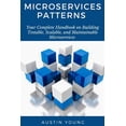 thumbnail image 1 of Pre-Owned Microservices Patterns: Your Complete Handbook on Building Testable, Scalable, and Maintainable Microservices, 1 of 1