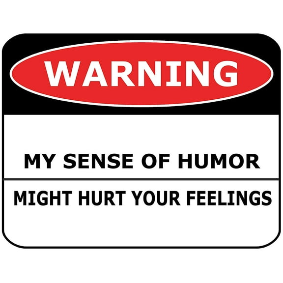 PCSCP WARNING MY SENSE OF HUMOR MAY HURT YOUR FEELINGS 11 inch by 9.5 inch Laminated Funny Sign