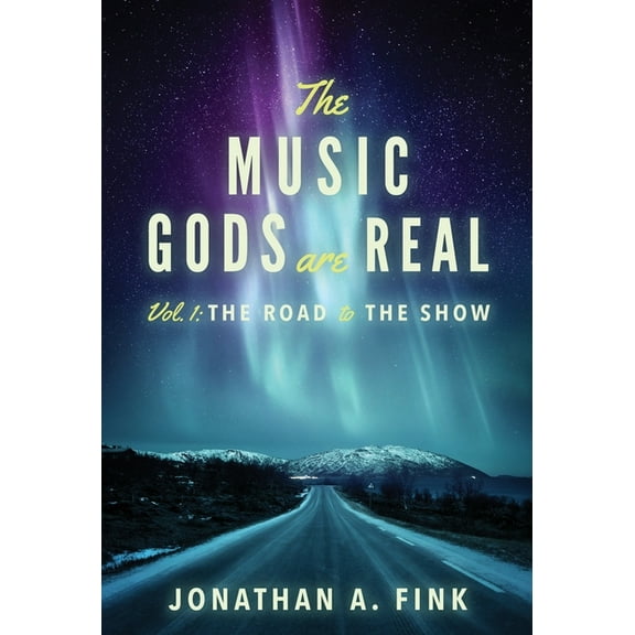 The Music Gods Are Real The Music Gods are Real: Vol. 1 - The Road to the Show, Book 1, (Hardcover)