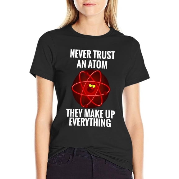 Never Trust An Atom Women’s Short Sleeve Cotton T-Shirt HD Graphic Printed Tee Casual Crew Neck Top S