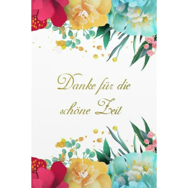 Danke Fur Die Schone Zeit Blumen Notizbuch Geschenk Abschiedsgeschenk Fur Lehrer Lehrerin Erzieher Kindergartnerin Betreuer Eltern Kollegen Freunde Paperback Walmart Com Walmart Com