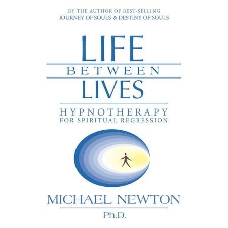 Life Between Lives : Hypnotherapy for Spiritual Regression