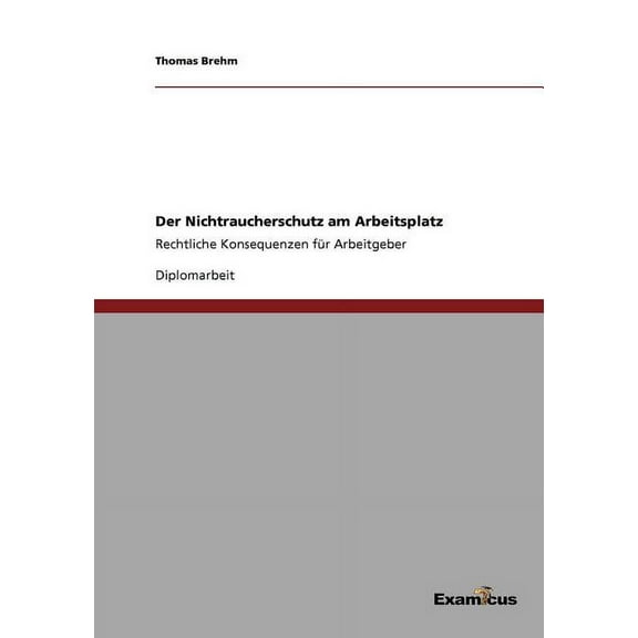 Der Nichtraucherschutz am Arbeitsplatz: Rechtliche Konsequenzen für Arbeitgeber, (Paperback)