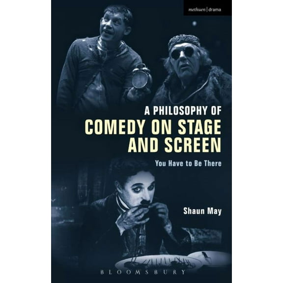 A Philosophy of Comedy on Stage and Screen: You Have to Be There, (Hardcover)