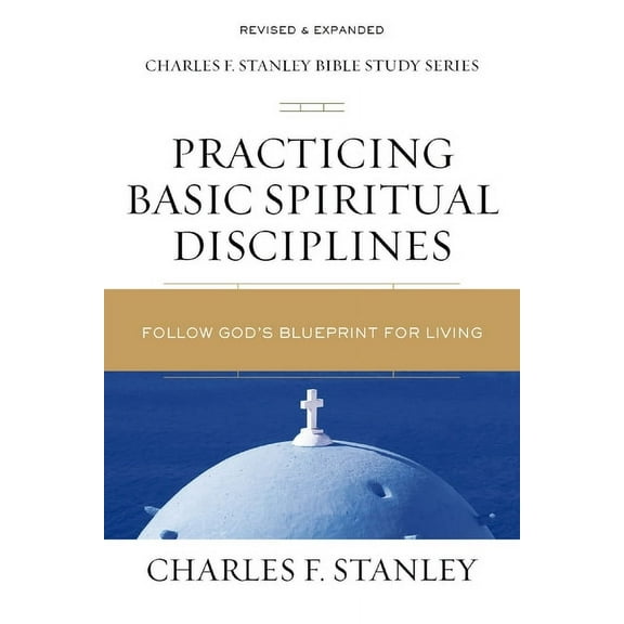 Charles F. Stanley Bible Study Practicing Basic Spiritual Disciplines: Follow God's Blueprint for Living, (Paperback)