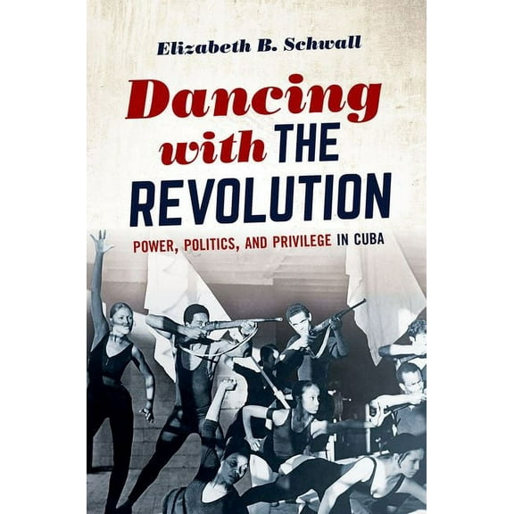 Envisioning Cuba Dancing with the Revolution: Power, Politics, and Privilege in Cuba, (Paperback)