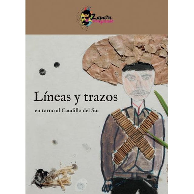 Zapata imaginado EDUCAL Líneas y trazos en torno al Caudillo del Sur 9786076310601