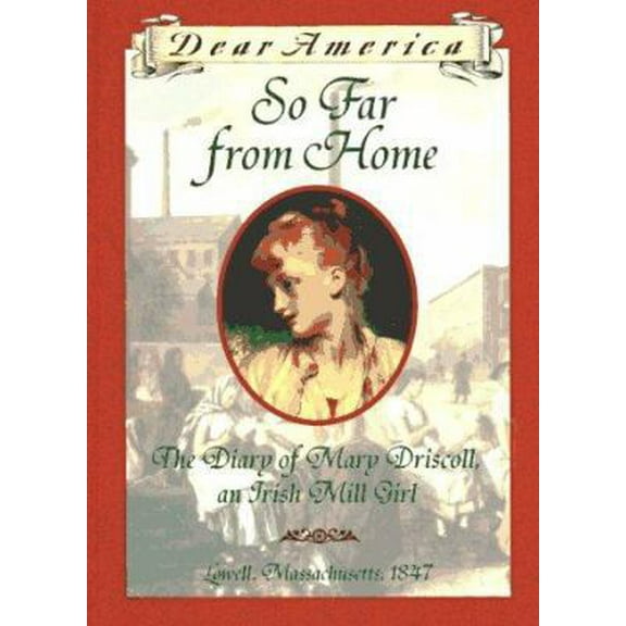 Pre-Owned So Far From Home: The Diary of Mary Driscoll, An Irish Mill Girl, Lowell, Massachusetts, 1847 (Dear America Series) (Unknown) 0590926675 9780590926676
