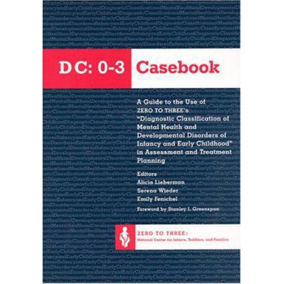 Pre-Owned The Dc 0-3 Casebook: A Guide to the Use of Zero to Three's Diagnostic Classification of Mental Health & Developmental Disorders of Infancy & Early Ch... (Paperback) 0943657385 9780943657387