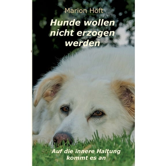Hunde wollen nicht erzogen werden: Auf die innere Haltung kommt es an