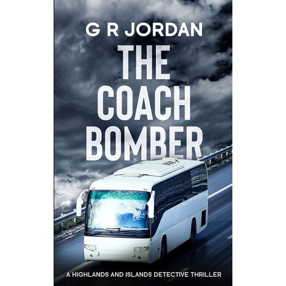 Highlands and Islands The Coach Bomber: A Highlands and Islands Detective Thriller, Book 14, (Paperback)
