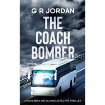 Highlands and Islands The Coach Bomber: A Highlands and Islands Detective Thriller, Book 14, (Paperback)