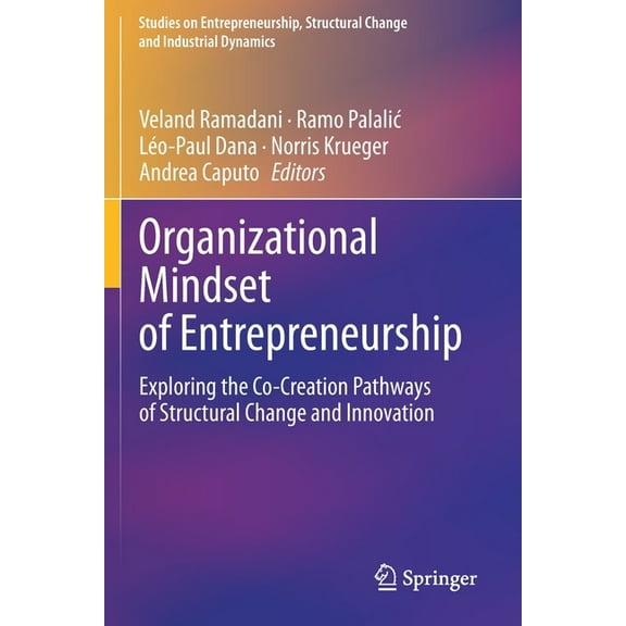 Studies on Entrepreneurship, Structural Organizational Mindset of Entrepreneurship: Exploring the Co-Creation Pathways of Structural Change and Innovation, (Paperback)