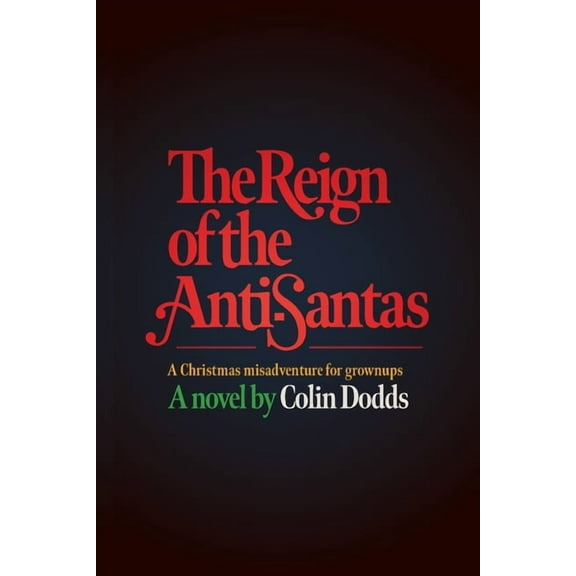 The Reign of the Anti-Santas: A Christmas misadventure for grownups, (Paperback)