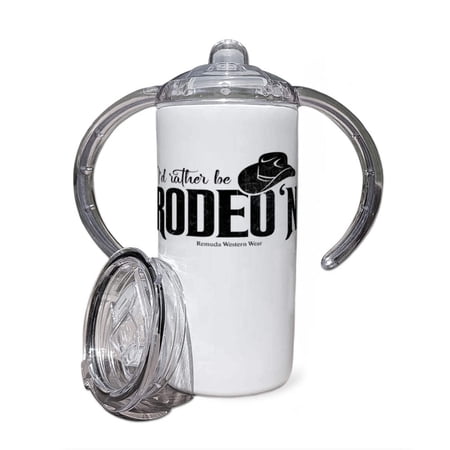 I'd Rather Be Rodeo'n - Infant Toddler Western Sippy Cup Tumbler