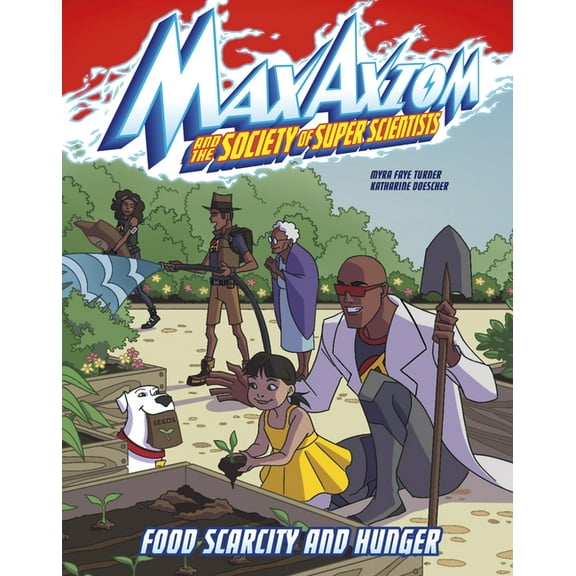 Max Axiom and the Society of Super Scien Food Scarcity and Hunger: A Max Axiom Super Scientist Adventure, (Paperback)