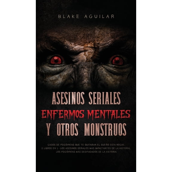 Asesinos Seriales, Enfermos Mentales y otros Monstruos: Casos de Psicópatas que te Quitaran el Sueño esta Noche. 2 Libro, (Hardcover)